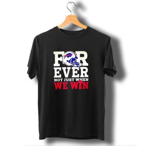 Buffalo Bills Forever Loyalty Not Just When We Win Helmet T-Shirt