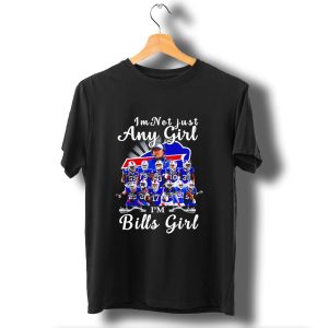 Buffalo Bills Im Not Just Any Girl Im Bills Girl Football Team Fan T-Shirt