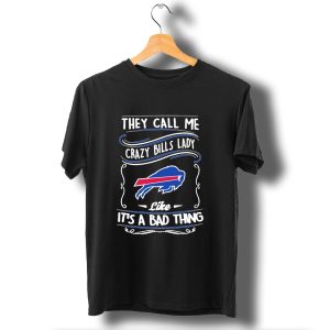 Buffalo Bills They Call Me Crazy Bills Lady Like Its A Bad Thing T-Shirt