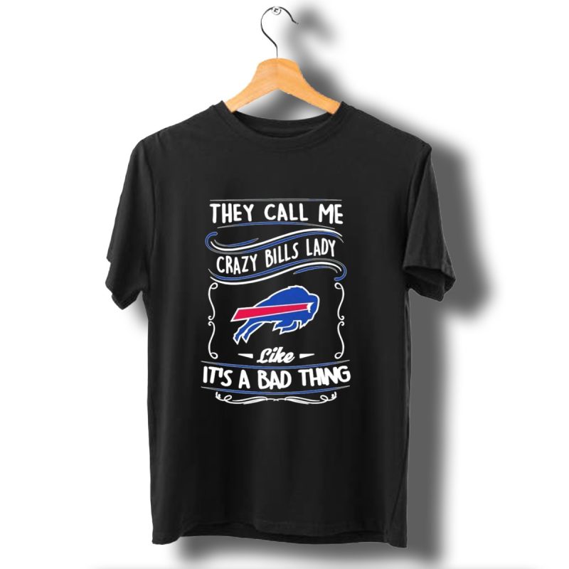 Buffalo Bills They Call Me Crazy Bills Lady Like Its A Bad Thing T Shirt 1 T Shirt 1