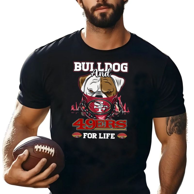 Bulldog And 49Ers For Life San Francisco T Shirt T Shirt 1
