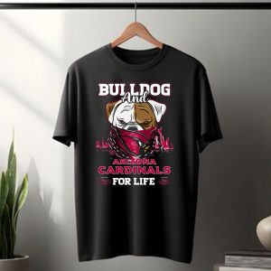 Bulldog and Arizona Cardinals for Life T-Shirt