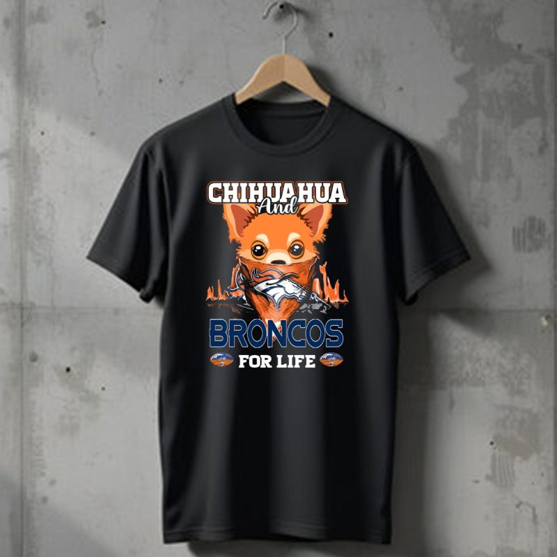 Chihuahua And Broncos For Life Denver Broncos T Shirt 1 T Shirt 1