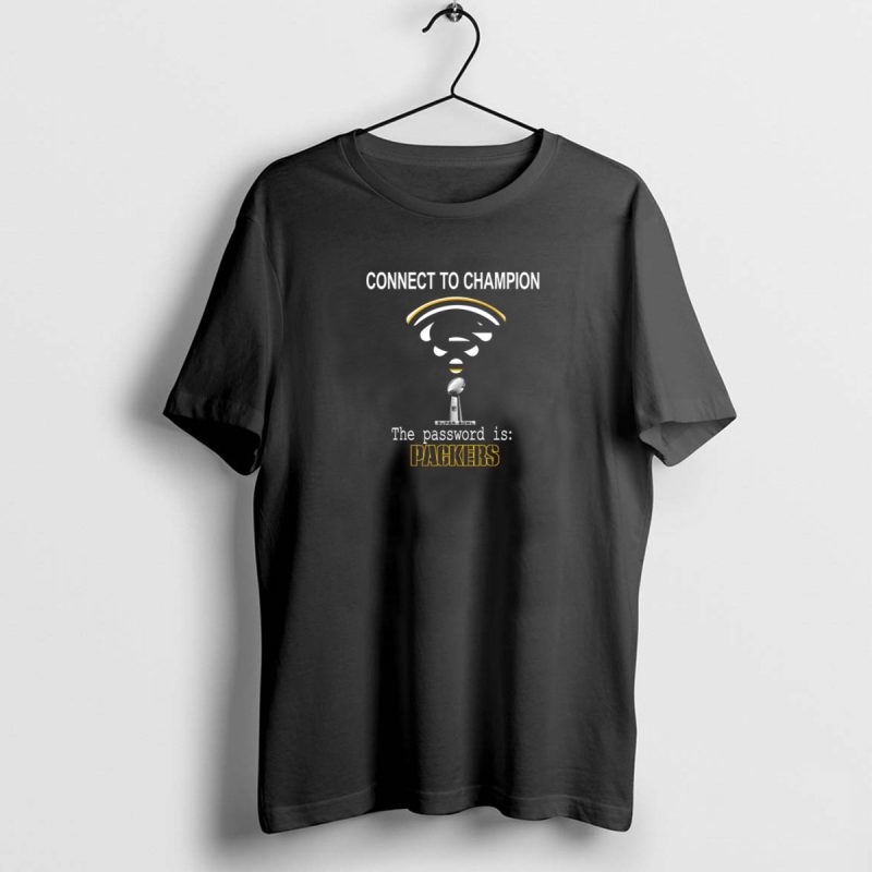 Connect To Champion Super Bowl The Password Is Packers T Shirt 1 1 T Shirt 1 1 1