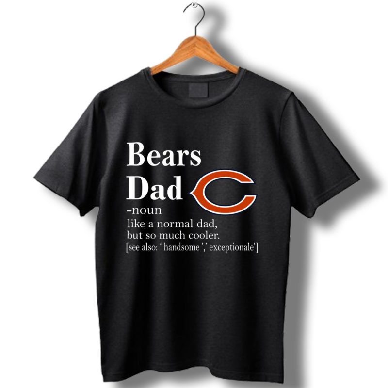 Chicago-Bears-Like-A-Normal-Dad-But-So-Much-Cooler-Shirt_T-Shirt-1 Chicago Bears Like A Normal Dad But So Much Cooler Shirt T Shirt 1
