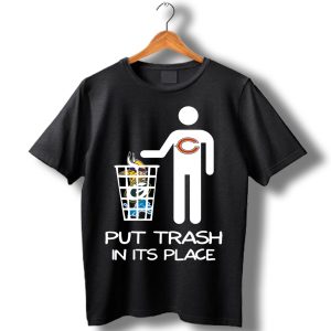 Chicago Bears Put Trash In It Is Place Funny T-Shirt