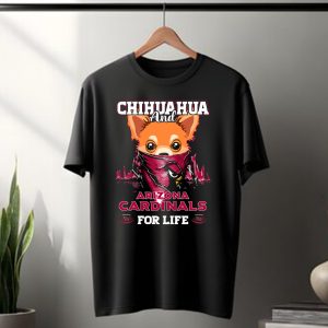 Chihuahua and Arizona Cardinals for Life T-Shirt