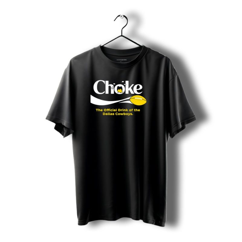 Choke The Official Drink Of The Dallas Cowboys Football T Shirt 1 T Shirt 1 1