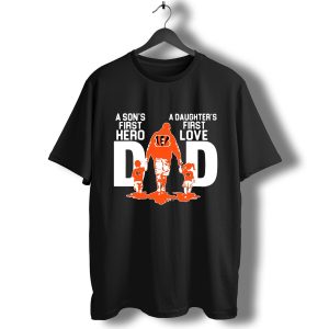 Cincinnati Bengals Dad a son’s first hero a daughter’s first love T-Shirt
