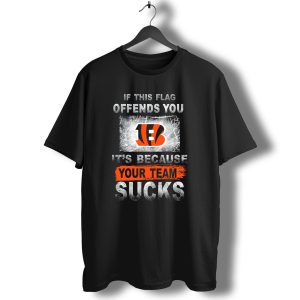 Cincinnati Bengals If This Flag Offends You Its Because Your Team Sucks T-Shirt