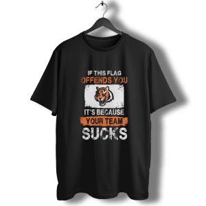 Cincinnati Bengals If This Flag Offends You It's Because Your Team Sucks T-Shirt