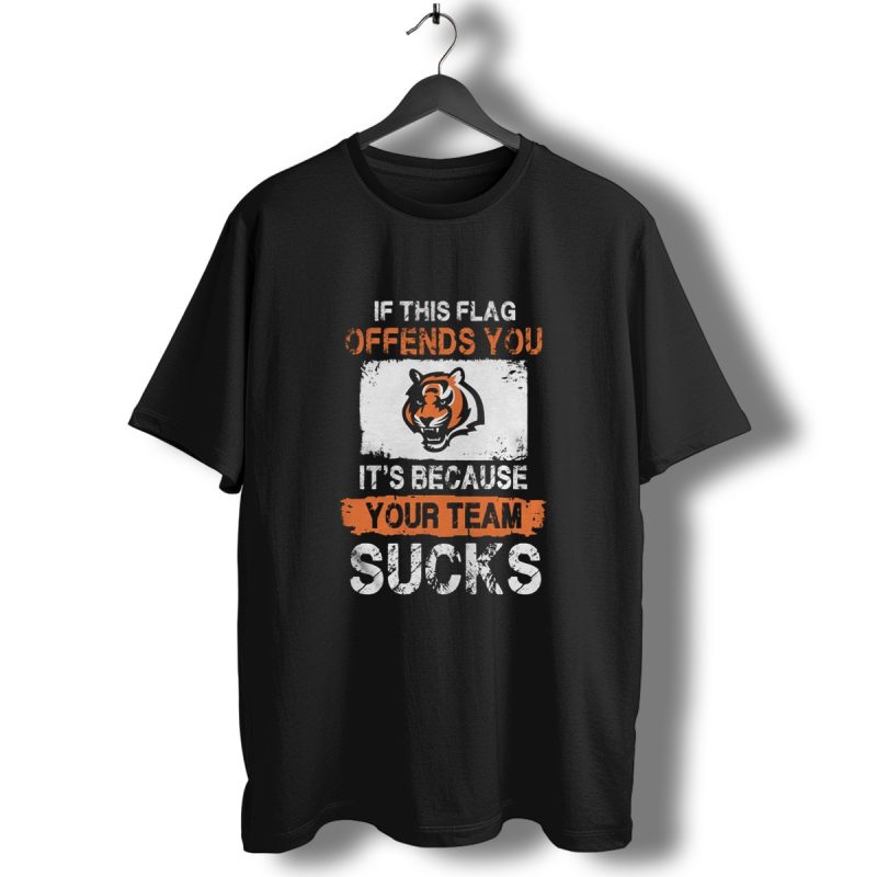 Cincinnati Bengals If This Flag Offends You Its Because Your Team Sucks T Shirt T Shirt 1