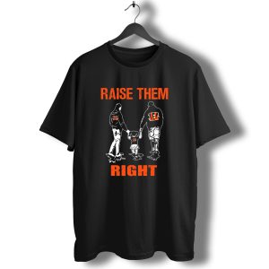 Cincinnati Bengals Raise Them Right Family Football Fans T-Shirt