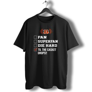 Cincinnati Bengals Til The Casket Drops Fan Superfan Die Hard T-Shirt