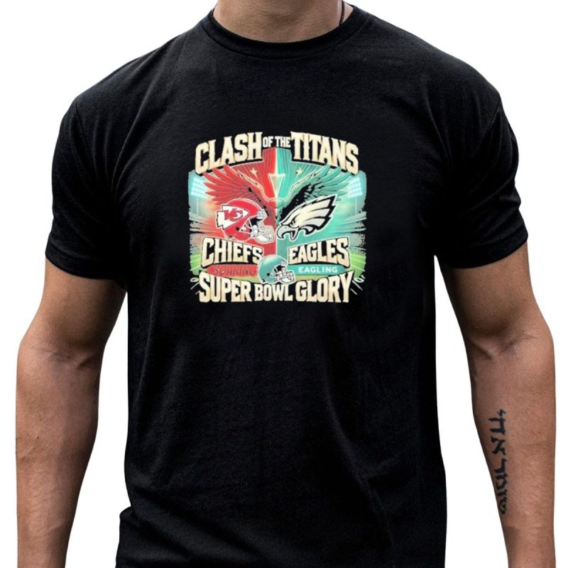 Clash Of The Titans Chiefs Soaring Eagles Super Bowl Glory T Shirt T Shirt 1 1