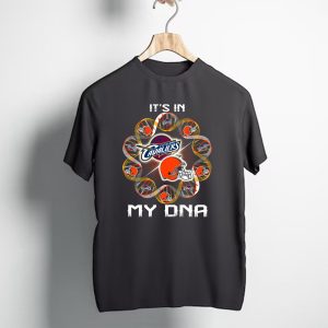 Cleveland Browns Cleveland Cavaliers Its In My Dna T-Shirt