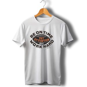 Cleveland Browns Joe Thomas Be On Time Pay Attention Work Hard T-Shirt
