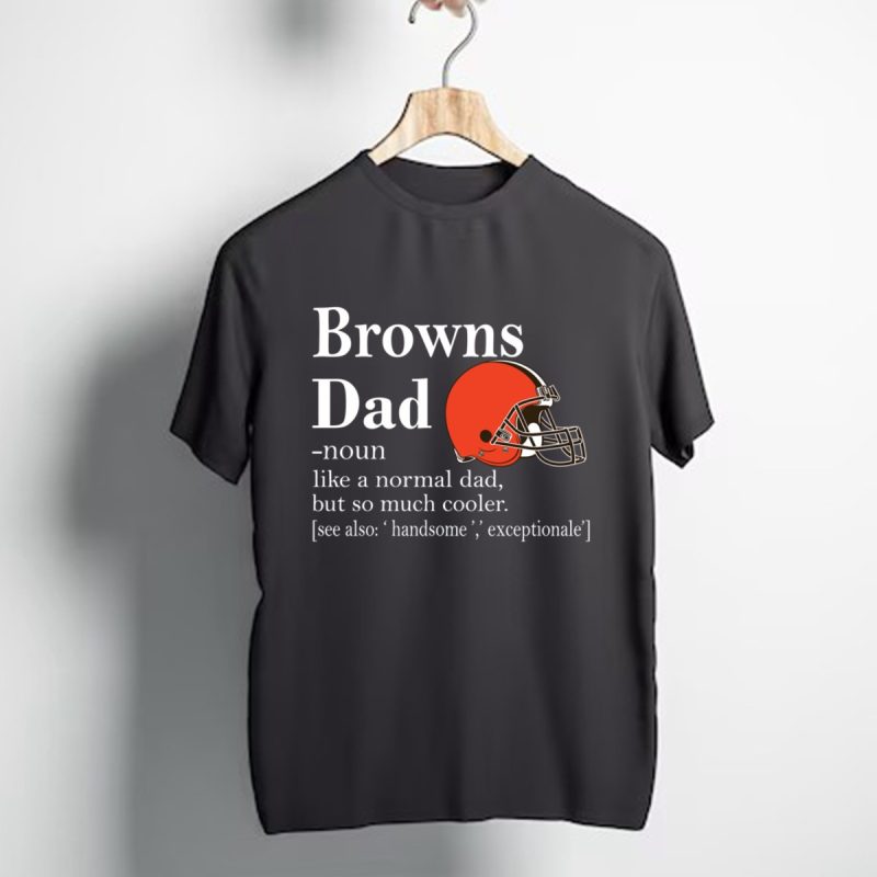 Cleveland Browns Like A Normal Dad But So Much Cooler T Shirt T Shirt 1