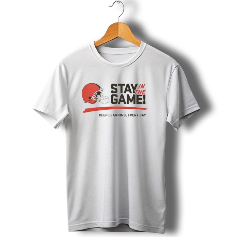 Cleveland Browns Stay In The Game Keep Learning Every Day T Shirt 1 T Shirt 1