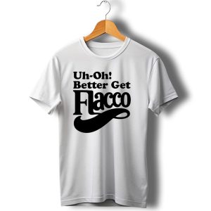 Cleveland Browns Uh Oh Better Get Flacco Sports Fan Apparel Football Humor T-Shirt