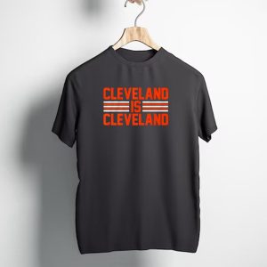 Cleveland Is Cleveland Browns Fan T-Shirt