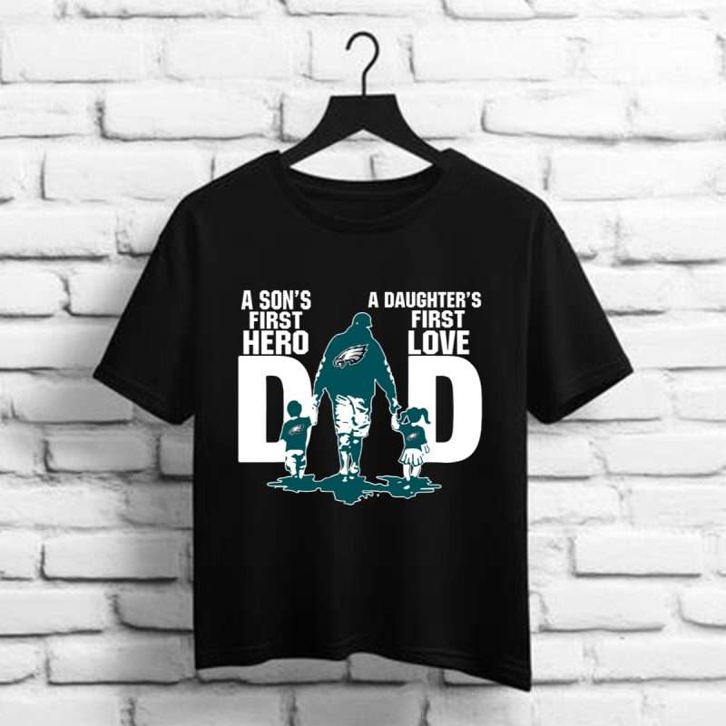 Dad Sons First Hero Daughters First Hero Philadelphia Eagles T Shirt T Shirt 1 1