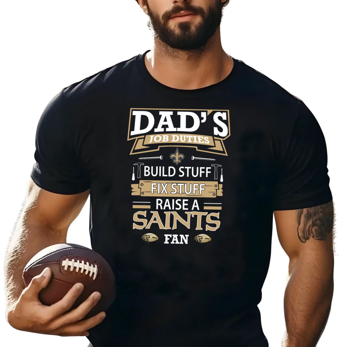 Dads-Job-Duties-Build-Stuff-Fix-Stuff-Raise-A-New-Orleans-Saints-Fan-T-Shirt-1_t-shirt-4_5