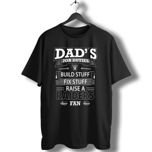 Dads Job Duties Build Stuff Fix Stuff Raise A Raiders Fan T-Shirt
