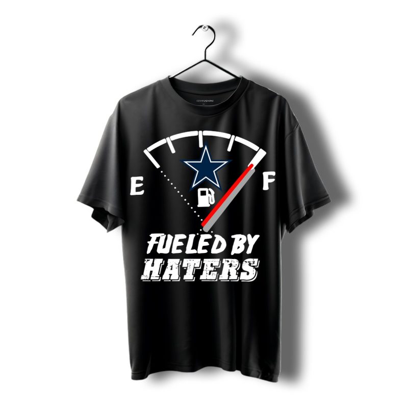Dallas Cowboy Fueled By Haters Shirt T Shirt 1