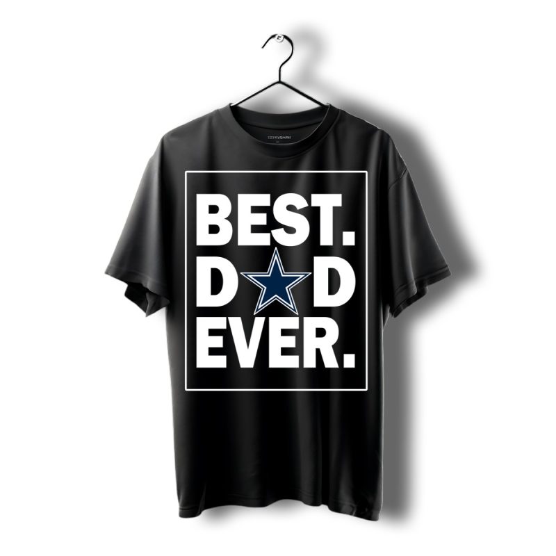 Dallas Cowboys Best Dad Ever Father Is Day Shirt T Shirt 1