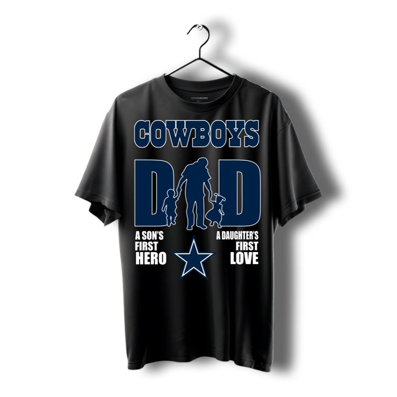 Dallas Cowboys Dad Sons First Hero Daughters First Love Shirt T Shirt 1