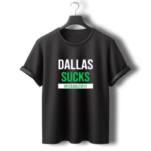 Dallas Sucks #flyeaglesfly T Shirt t shirt 0 1