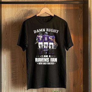 Damn Right I Am A Baltimore Ravens Fan Now And Forever T-Shirt