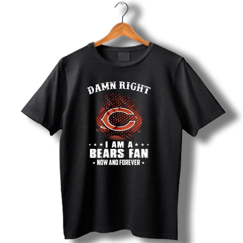 Damn-Right-I-Am-A-Bears-Fan-Now-And-Forever-Chicago-Bears-C-T-Shirt-1_T-Shirt-1 Damn Right I Am A Bears Fan Now And Forever Chicago Bears C T Shirt 1 T Shirt 1