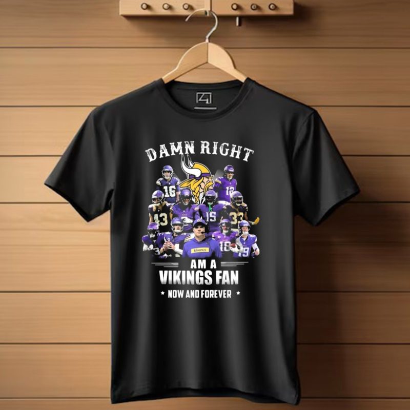 Damn Right I Am A Minnesota Vikings Fan Now And Forever T Shirt 1 T Shirt 1