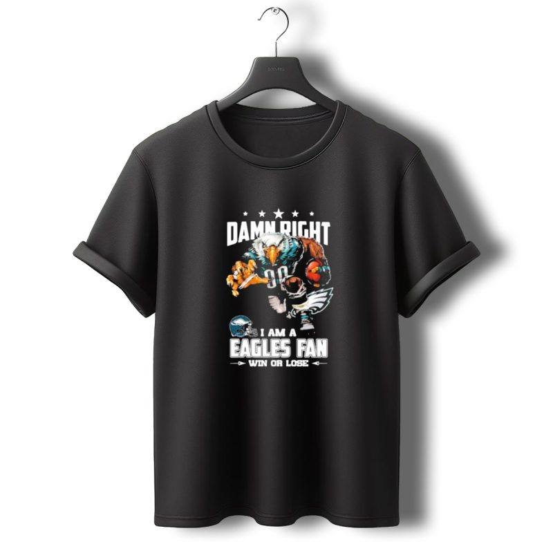 Damn Right I Am A Philadelphia Eagles Fan Win Or Lose Eagle Football Player T Shirt T Shirt 0 1