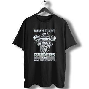 Damn Right I Am A Raiders Fan Allegiant Stadium Now And Forever T-Shirt