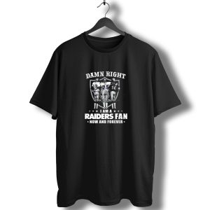 Damn Right I Am A Raiders Fan Now And Forever Raiders Players Signatures T-Shirt