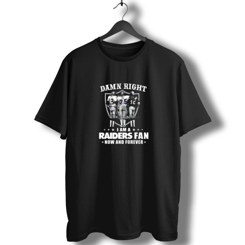 Damn Right I Am A Raiders Fan Now And Forever Raiders Players Signatures T Shirt 1 T Shirt 1