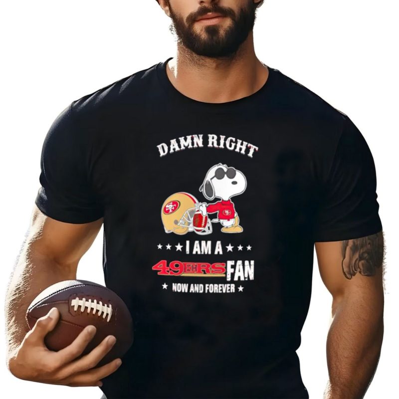 Damn Right I Am A San Francisco 49Ers Fan Now And Forever Snoopy T Shirt T Shirt 1