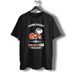 Damn Right I Am a Believe Fan Now and Forever Snoopy Cincinnati Bengals T-Shirt