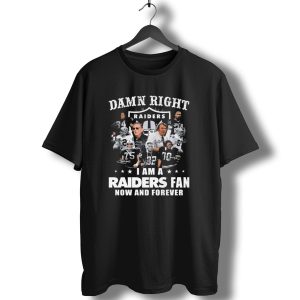 Damn Right Raiders Fan Now And Forever Legend Signatures T-Shirt
