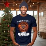 Damn-right-I-am-a-Bears-fan-now-and-forever-shirt_t-shirt-3_4