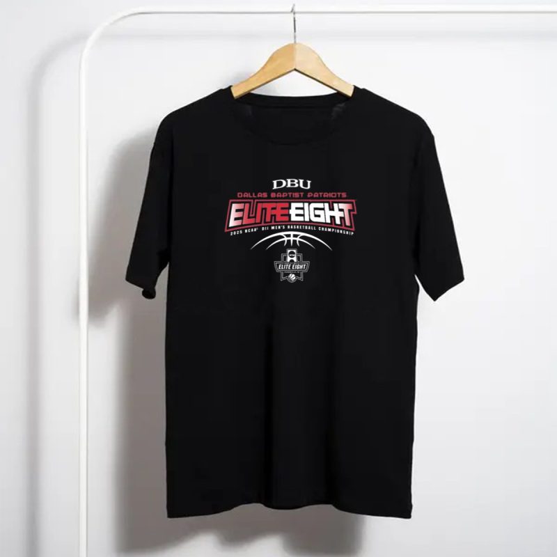 Dbu Dallas Baptist Patriots Elite 8 Ncaa Dii Mens Basketball Championship T Shirt T Shirt 1