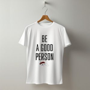 Denver Broncos Be A Good Person NFL Football Fan Apparel T-Shirt