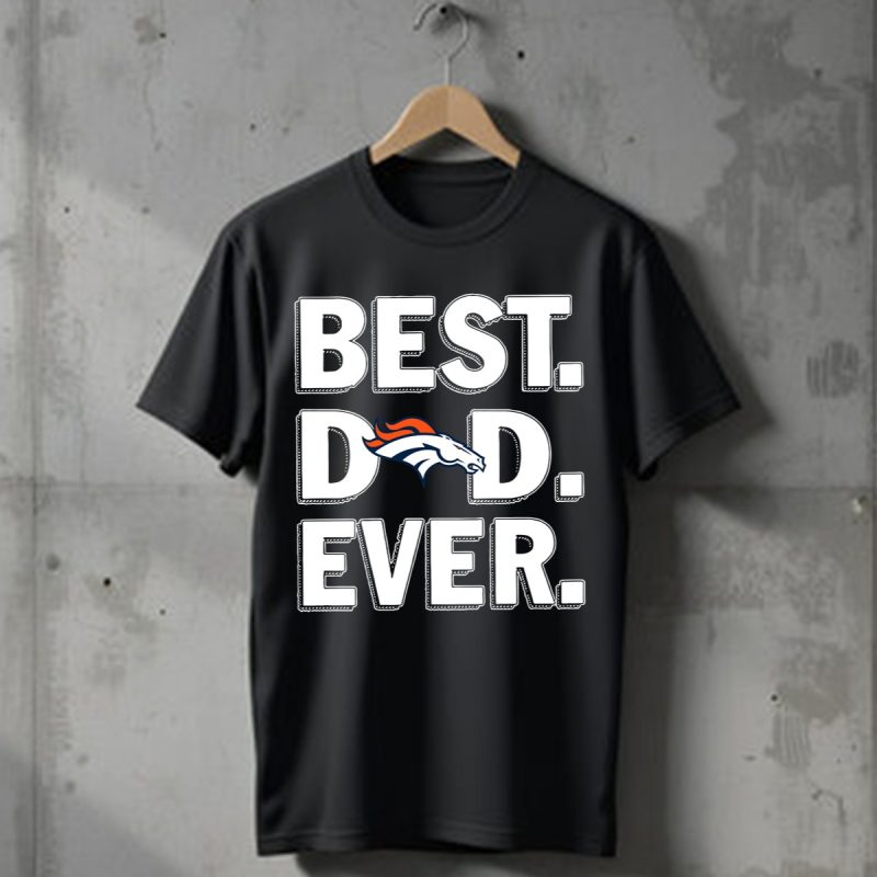 Denver Broncos Best Dad Ever T Shirt T Shirt 1