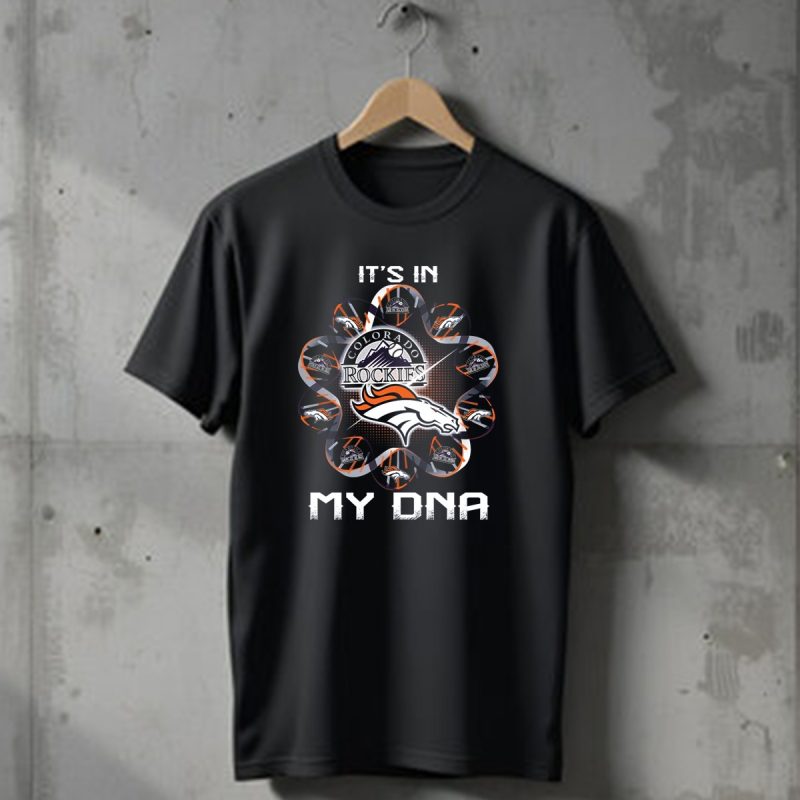 Denver Broncos Colorado Rockies Its In My Dna T Shirt 1 T Shirt 1