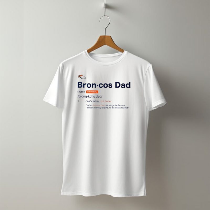 Denver Broncos Dad Noun Definition Better Father Tailgate Attitude T Shirt 1 T Shirt 1