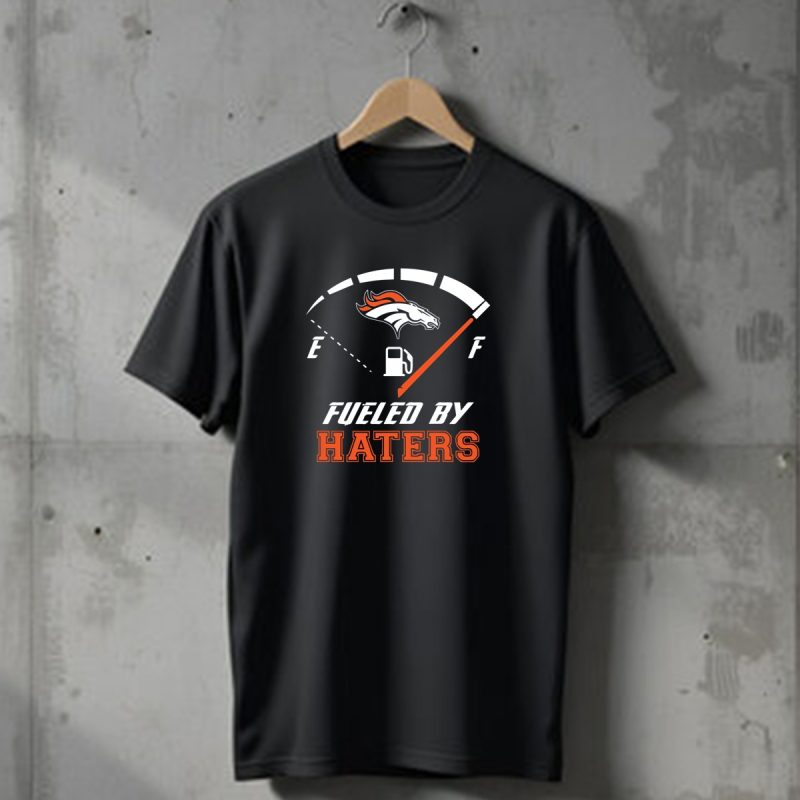 Denver Broncos Fueled By Haters Fuel Gauge T Shirt 1 T Shirt 1
