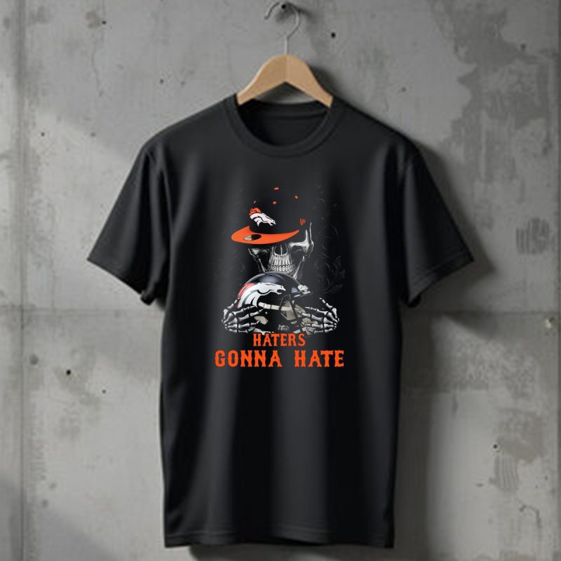 Denver Broncos Haters Gonna Hate Skull With Helmets And Cap T Shirt 1 T Shirt 1